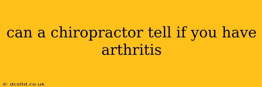 can a chiropractor tell if you have arthritis