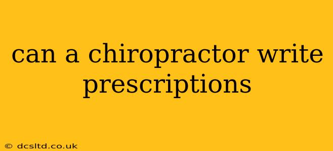 can a chiropractor write prescriptions