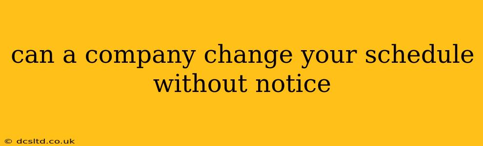 can a company change your schedule without notice