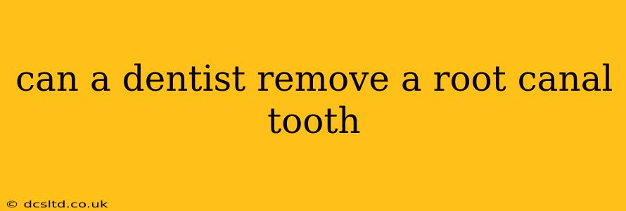can a dentist remove a root canal tooth