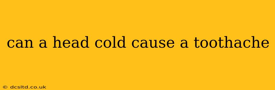 can a head cold cause a toothache