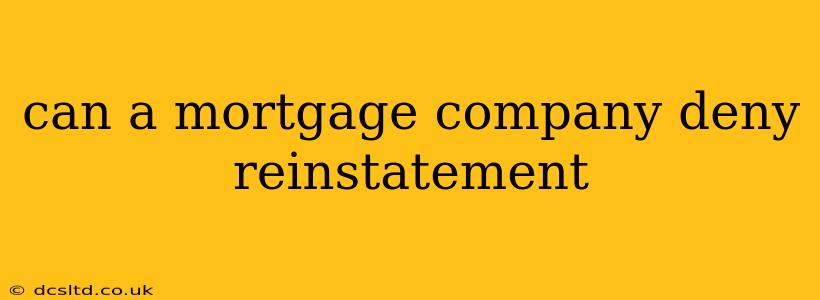 can a mortgage company deny reinstatement