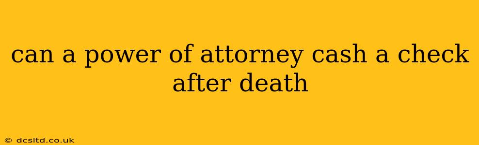 can a power of attorney cash a check after death