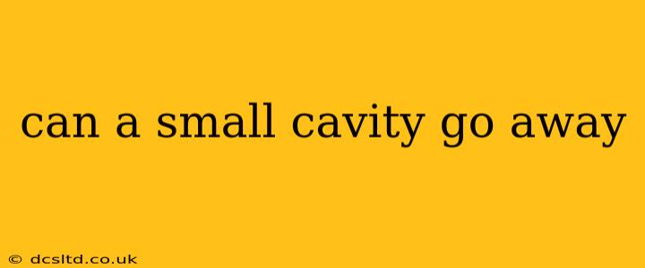 can a small cavity go away
