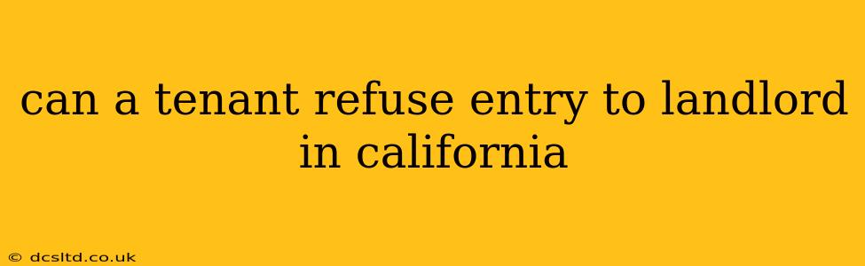 can a tenant refuse entry to landlord in california