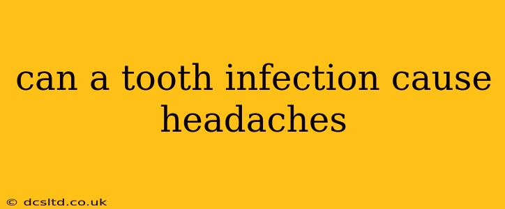 can a tooth infection cause headaches