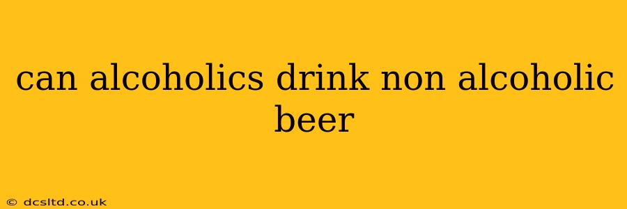 can alcoholics drink non alcoholic beer