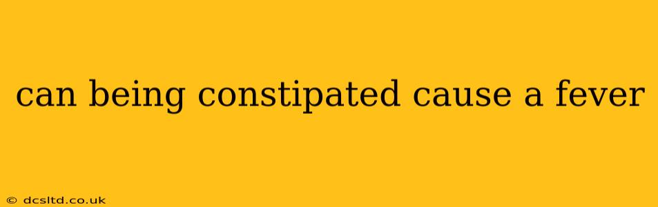 can being constipated cause a fever