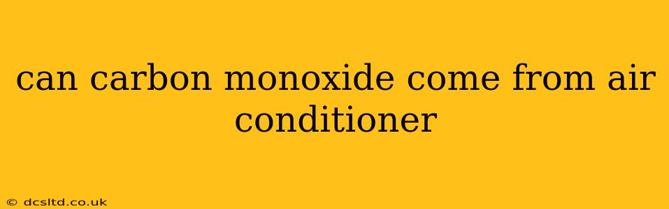 can carbon monoxide come from air conditioner