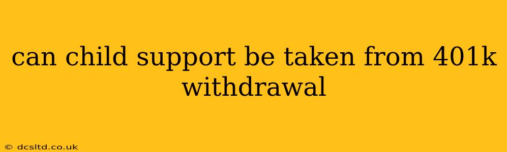 can child support be taken from 401k withdrawal