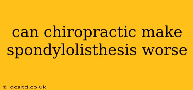 can chiropractic make spondylolisthesis worse