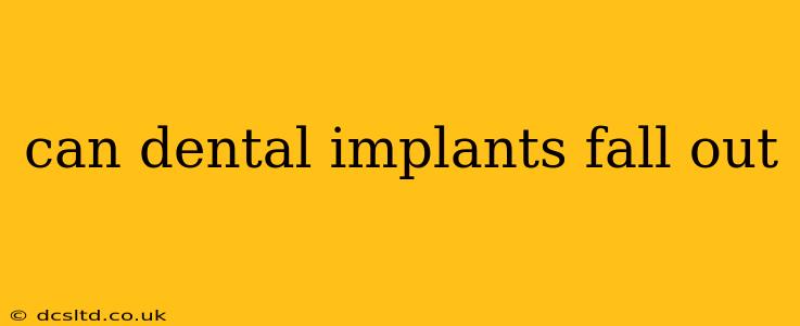 can dental implants fall out