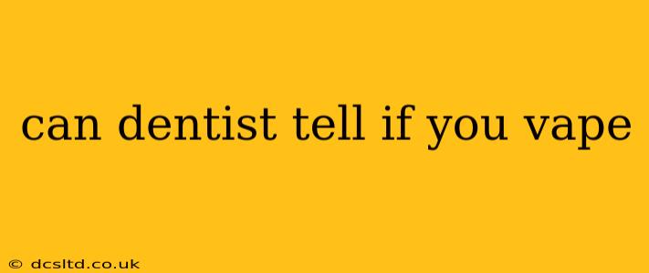 can dentist tell if you vape