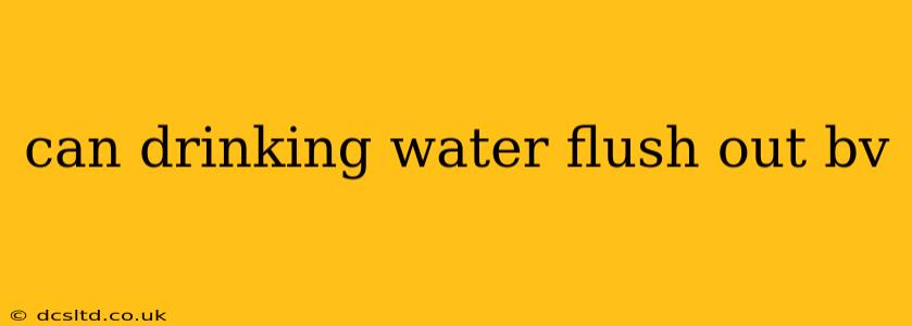 can drinking water flush out bv