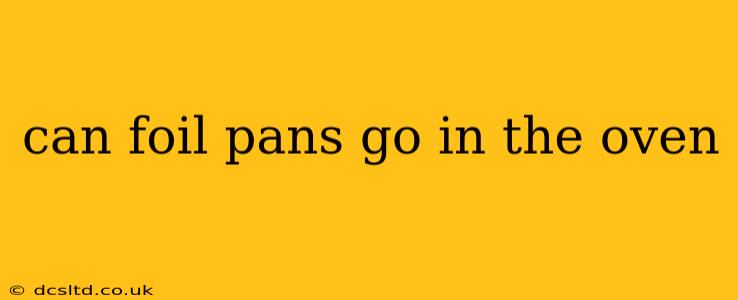 can foil pans go in the oven