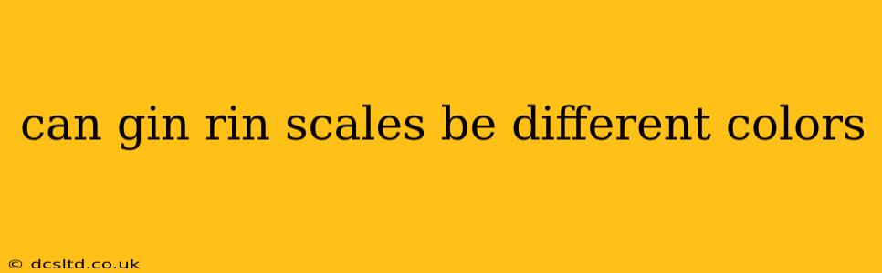 can gin rin scales be different colors