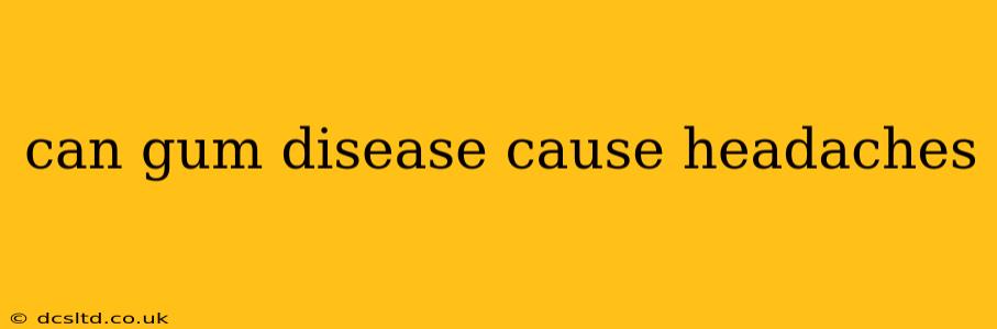 can gum disease cause headaches