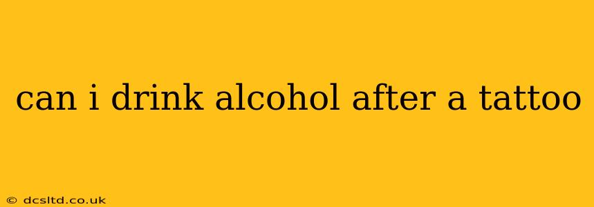 can i drink alcohol after a tattoo