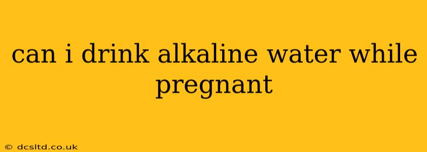 can i drink alkaline water while pregnant