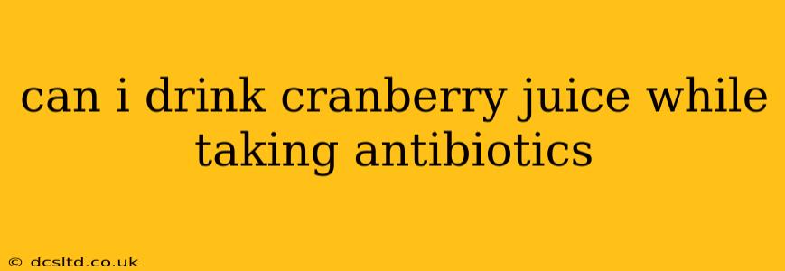 can i drink cranberry juice while taking antibiotics