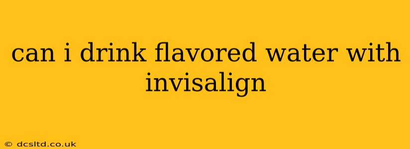 can i drink flavored water with invisalign
