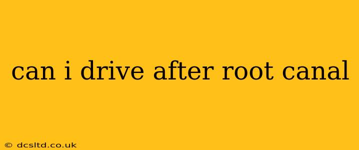 can i drive after root canal