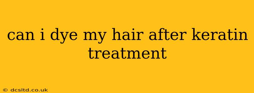 can i dye my hair after keratin treatment