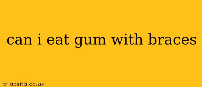 can i eat gum with braces