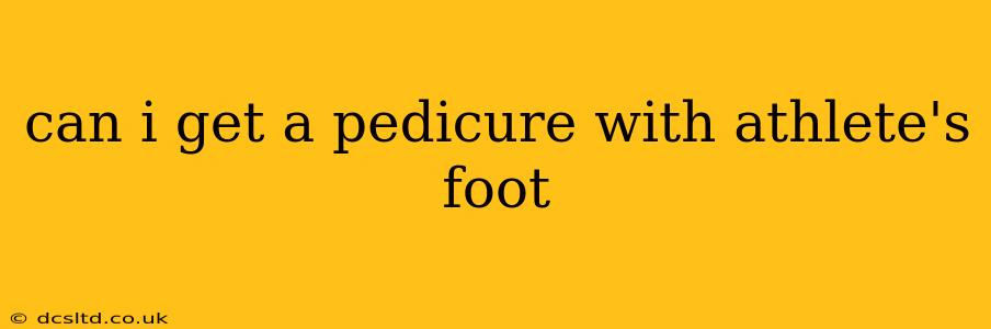 can i get a pedicure with athlete's foot