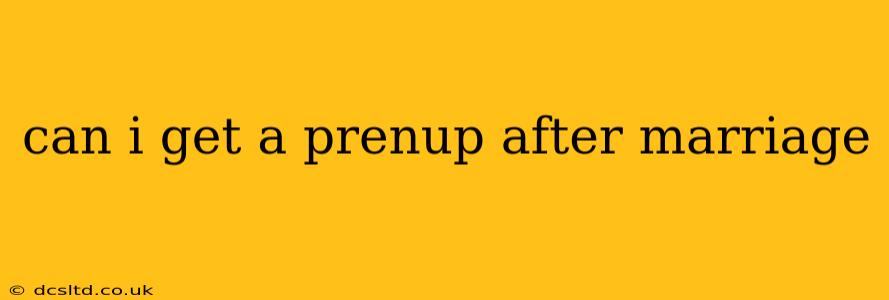 can i get a prenup after marriage
