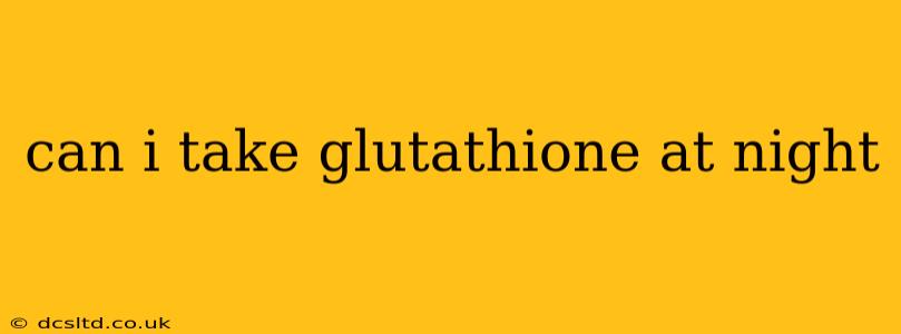 can i take glutathione at night