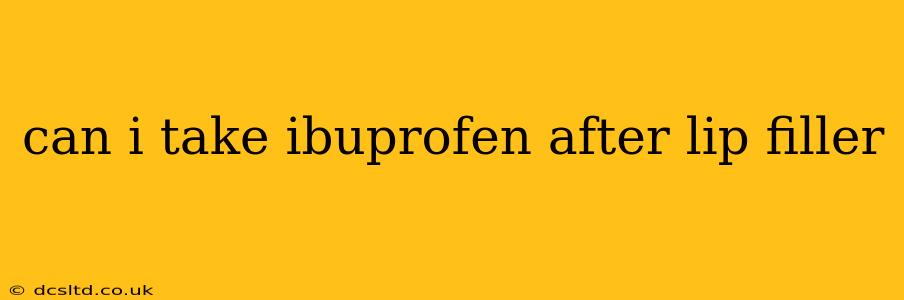 can i take ibuprofen after lip filler