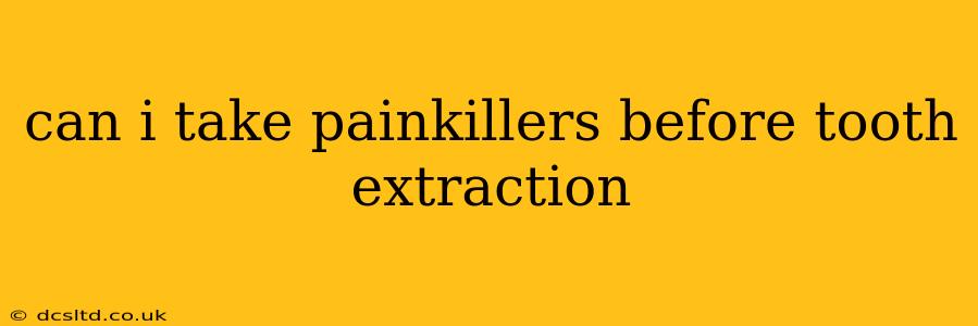 can i take painkillers before tooth extraction