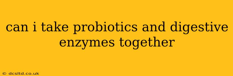 can i take probiotics and digestive enzymes together