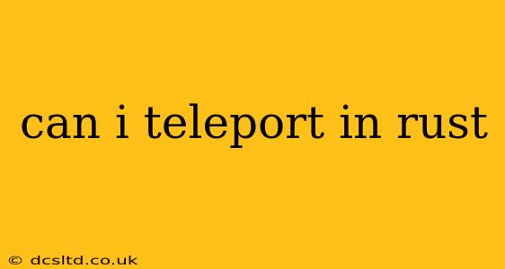can i teleport in rust