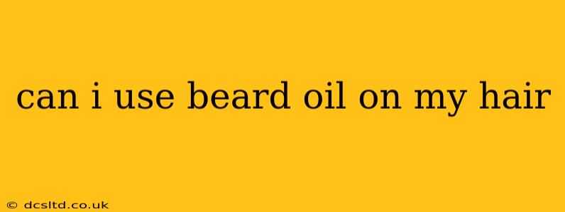 can i use beard oil on my hair