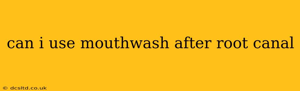 can i use mouthwash after root canal
