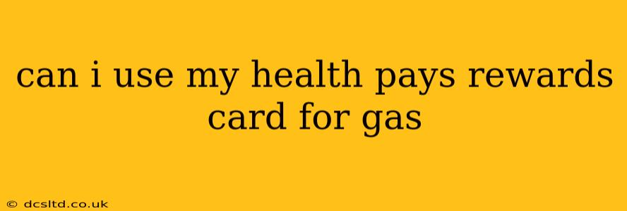 can i use my health pays rewards card for gas