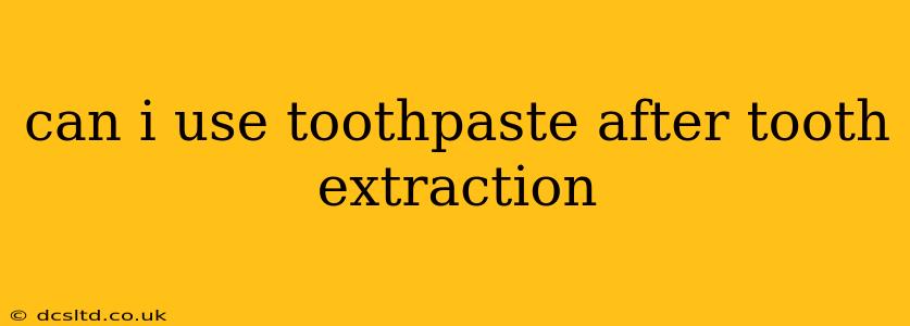can i use toothpaste after tooth extraction