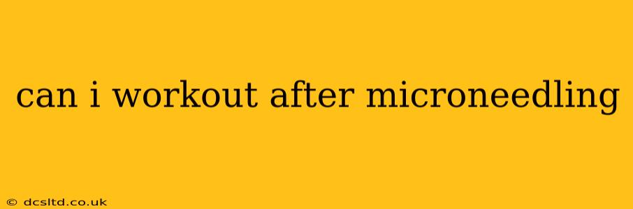 can i workout after microneedling