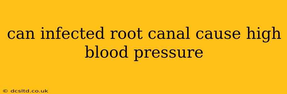 can infected root canal cause high blood pressure