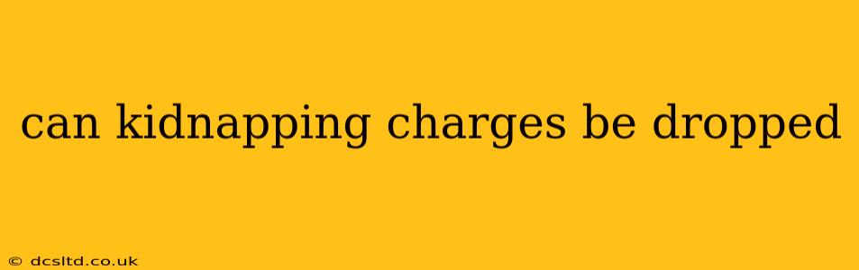 can kidnapping charges be dropped