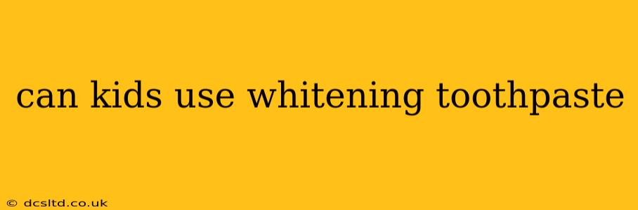 can kids use whitening toothpaste
