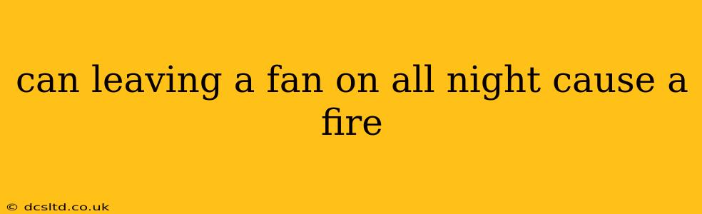 can leaving a fan on all night cause a fire