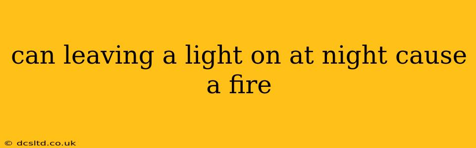 can leaving a light on at night cause a fire