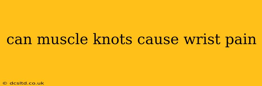 can muscle knots cause wrist pain