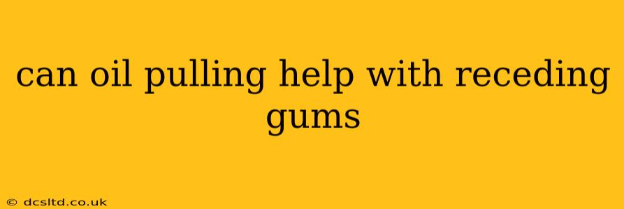 can oil pulling help with receding gums