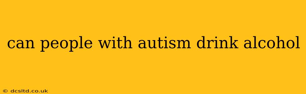 can people with autism drink alcohol