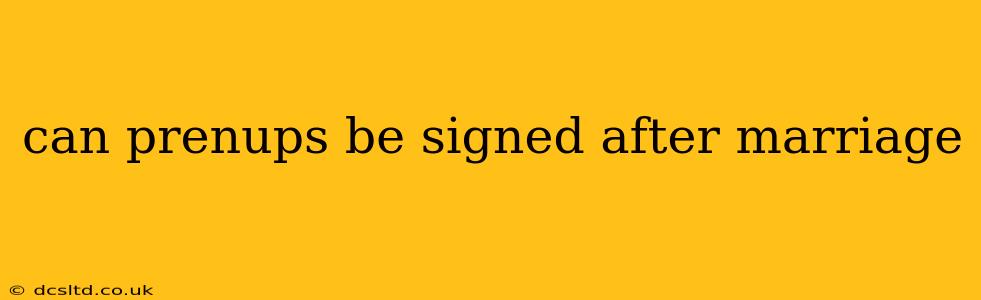 can prenups be signed after marriage