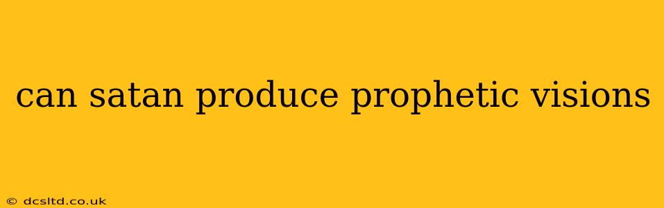 can satan produce prophetic visions
